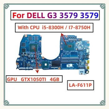Материнская плата LA-F611P.Для DELL G3 3579 3779 Материнская плата ноутбука с процессором i5-8300H I7-8750H.GTX1050TI 4 ГБ GPU CN-09NPNP CN-0H5G44